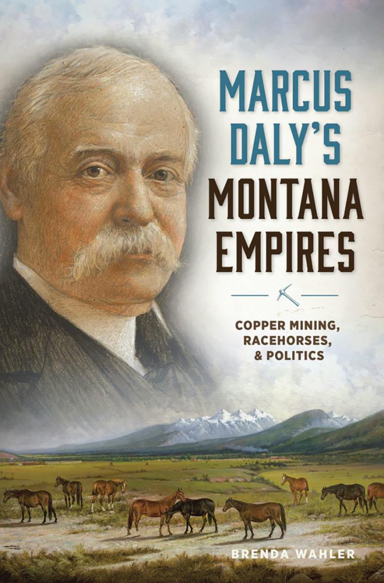 Marcus Daly's Montana Empires