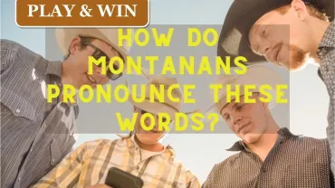 POLL: How Do Montanans Pronounce These Words? (Play and win)